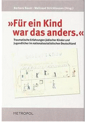 "Für ein Kind war das anders" : traumatische Erfahrungen jüdischer Kinder und Jugendlicher im nationalsozialistischen Deutschland  Cover Image