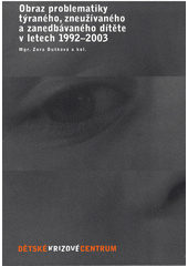 Obraz problematiky týraného, zneužívaného a zanedbávaného dítěte v letech 1992-2003  Cover Image