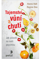 Tajemství vůní a chutí : jak působí na naši psychiku  Cover Image