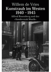 Kunstraub im Westen 1940 - 1945 : Alfred Rosenberg und der "Sonderstab Musik"  Cover Image