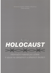 Téma: Holocaust : informační materiál pro učitele k výuce na základních a středních školách Cover Image