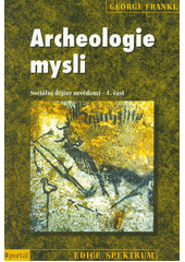 Archeologie mysli : sociální dějiny nevědomí, 1. část  Cover Image