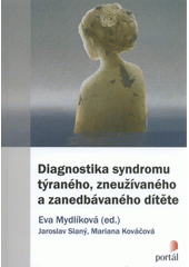Diagnostika syndromu týraného, zneužívaného a zanedbávaného dítěte  Cover Image