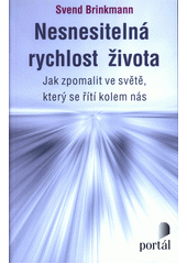 Nesnesitelná rychlost života : jak zpomalit ve světě, který se řití kolem nás  Cover Image