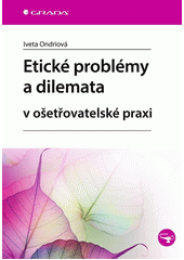 Etické problémy a dilemata v ošetřovatelské praxi  Cover Image