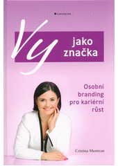 Vy jako značka : osobní branding pro kariérní růst  Cover Image