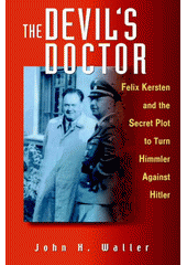 The devil's doctor : Felix Kersten and the secret plot to turn Himmler against Hitler  Cover Image