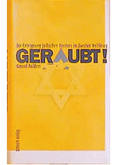 Geraubt| : Die einteignung judischen besitzes im zweiten weltkrieg  Cover Image