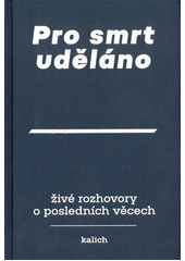 Pro smrt uděláno : živé rozhovory o posledních věcech  Cover Image