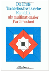 Die Erste Tschechoslowakische Republik als multinationaler Parteienstaat : Vorträge der Tagungen des Collegium Carolinum in Bad Wiessee vom 24. bis 27. November 1977 und vom 20. bis 23. April 1978 Cover Image