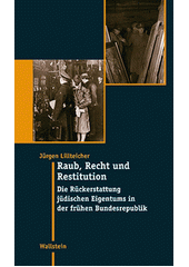 Raub, Recht und Restitution : die Rückerstattung jüdischen Eigentums in der frühen Bundesrepublik  Cover Image