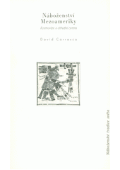 Náboženství Mezoameriky : kosmovize a obřadní centra  Cover Image