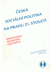 Česká sociální politika na prahu 21. století : efektivnost, selhávání, legitimita  Cover Image