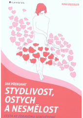 Jak překonat stydlivost, ostych a nesmělost : cesta ke zdravému sebevědomí  Cover Image
