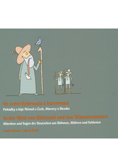Ve světě Rýbrcoula a hastrmanů : pohádky a báje Němců z Čech, Moravy a Slezska = In der Welt von Rübezahl und den Wassermännern : Märchen und Sagen der Deutschen aus Böhmen, Mähren und Schlesien  Cover Image