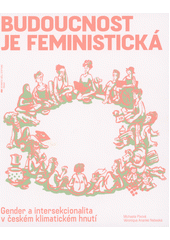 Budoucnost je feministická : gender a intersekcionalita v českém klimatickém hnutí  Cover Image
