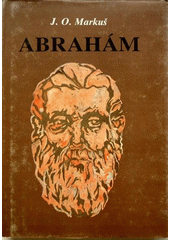 Abraham :  Životopis patriarchu, priateľa Božiho a otca všetkých veriacich  Cover Image