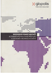 Rozvojová pomoc nestačí : alternativní politické přístupy k chudobě a bezmoci ve světě  Cover Image