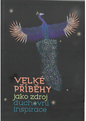 Velké příběhy jako zdroj duchovní inspirace : sborník z konference  Cover Image