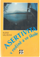 Asertivita v rodině a ve škole, aneb, Zásady přímého jednání mezi dětmi, rodiči a učiteli  Cover Image