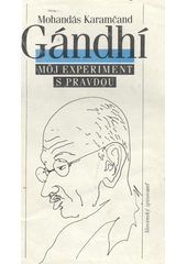 Mój experiment s pravdou / Mohandás Karamčand Gándhí, překlad a doslov Anna Rácová Cover Image