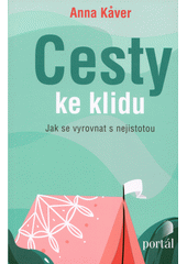 Cesty ke klidu : jak se vyrovnat s nejistotou  Cover Image