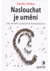 Naslouchat je umění : jak účinně a pozitivně komunikovat  Cover Image