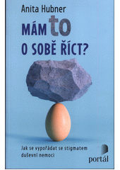 Mám to o sobě říct? : jak se vypořádat se stigmatem duševní nemoci  Cover Image