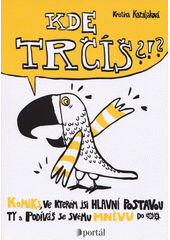 Kde trčíš?!? : komiks, ve kterém jsi hlavní postavou ty a podíváš se svému hněvu do očí  Cover Image