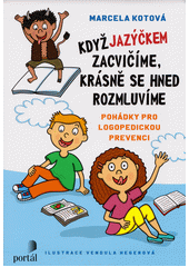 Když jazýčkem zacvičíme, krásně se hned rozmluvíme : pohádky pro logopedickou prevenci  Cover Image