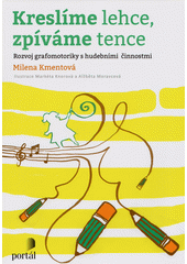 Kreslíme lehce, zpíváme tence : rozvoj grafomotoriky s hudebními činnostmi  Cover Image
