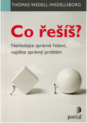 Co řešíš? : nehledejte správné řešení, najděte správný problém  Cover Image