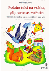 Podzim ťuká na vrátka, připravte se, zvířátka : tematické celky a pracovní listy pro MŠ  Cover Image