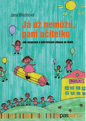 Já už nemůžu, paní učitelko : jak rozpoznat a řešit krizové situace ve škole  Cover Image