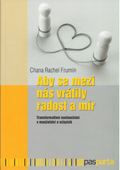Aby se mezi nás vrátily radost a mír : transformativní naslouchání v manželství a vztazích  Cover Image