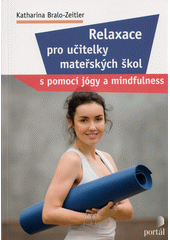 Relaxace pro učitelky mateřských škol : s pomocí jógy a mindfulness  Cover Image