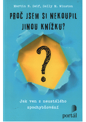 Proč jsem si nekoupil jinou knížku? : jak ven z neustálého zpochybňování  Cover Image