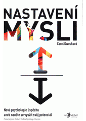 Nastavení mysli : nová psychologie úspěchu, aneb, naučte se využít svůj potenciál  Cover Image