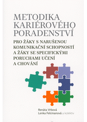 Metodika kariérového poradenství pro žáky s narušenou komunikační schopností a žáky se specifickými poruchami učení a chování  Cover Image