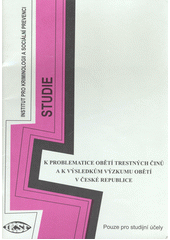 K problematice obětí trestných činů a k výsledkům výzkumu obětí v České republice : sborník příspěvků z konference Cover Image