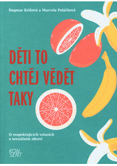 Děti to chtěj vědět taky : o respektujících vztazích a sexuálním zdraví  Cover Image