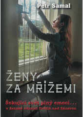 Ženy za mřížemi : šokující svět plný emocí... v ženské věznici Světlá nad Sázavou  Cover Image