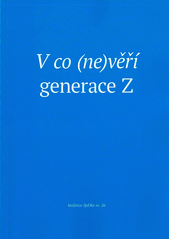V co (ne)věří generace Z : sborník příspěvků z kurzu pro kazatelky a kazatele ČCE, pořádaného Spolkem evangelických kazatelů v Praze 2022  Cover Image