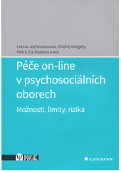 Péče on-line v psychosociálních oborech : možnosti, limity, rizika  Cover Image