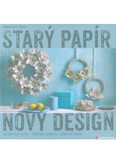 Starý papír - nový design : ze starých knih, balicího papíru, plat od vajec  Cover Image