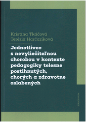 Jednotlivec s nevyliečiteľnou chorobou v kontexte pedagogiky telesne postihnutých, chorých a zdravotne oslabených  Cover Image
