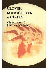 Člověk, bohočlověk a církev : výběr ze spisů Justina Popoviće  Cover Image