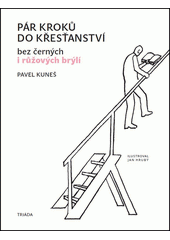 Pár kroků do křesťanství : bez černých i růžových brýlí  Cover Image