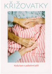 Křižovatky : kudy kam v paliativní péči  Cover Image