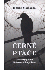 Černé ptáče : pravdivý příběh Nabarveného ptáčete  Cover Image